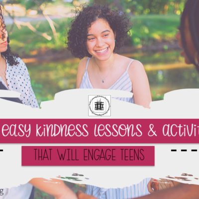 Fun & Easy Kindness Lessons & Activities that will Engage Teens