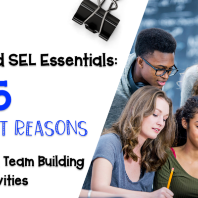 Advisory and SEL Essentials: 5 Important Reasons Why You Need Team Building Activities