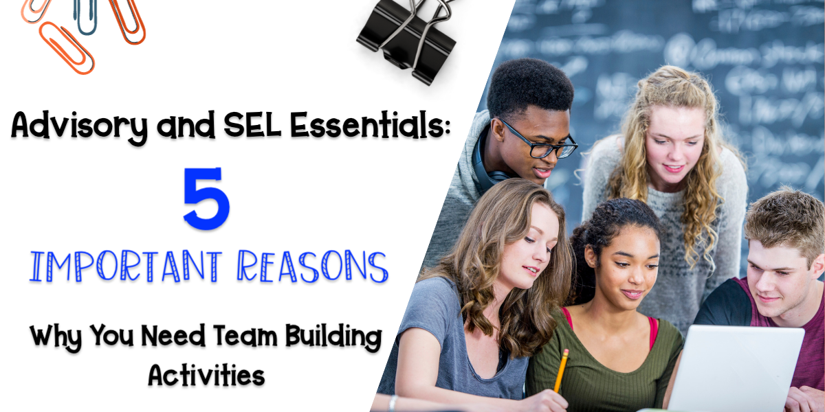 advisory and sel essentials: 5 important reasons why you need team building activities